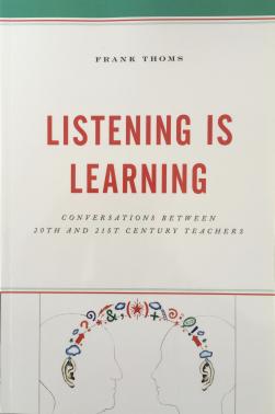 Listening Is Learning: Conversations between 20th and 21st Century Teachers Listening Is Learning: Conversations between 20th and 21st Century Teachers